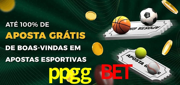 ppgg bet Ate 100% de Aposta Gratis